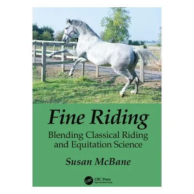 "Fine Riding: Blending Classical Riding and Equitation Science" - "" ("McBane Susan")