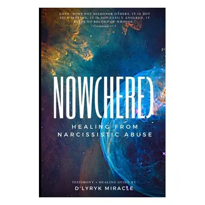 "Nowhere: Healing from Narcissistic Abuse" - "" ("Miracle D'Lyryk")