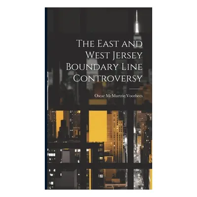 "The East and West Jersey Boundary Line Controversy" - "" ("Voorhees Oscar McMurtrie 1864- [Fro"