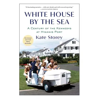 "White House by the Sea: A Century of the Kennedys at Hyannis Port" - "" ("Storey Kate")