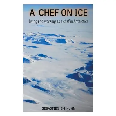 "A Chef on Ice" - "" ("Kuhn Sebastien Jm")