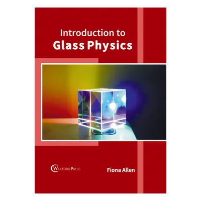 "Introduction to Glass Physics" - "" ("Allen Fiona")