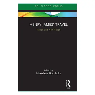 "Henry James' Travel: Fiction and Non-Fiction" - "" ("Buchholtz Miroslawa")