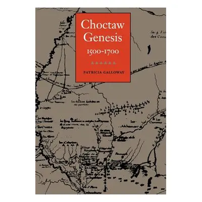 "Choctaw Genesis: 1500-1700" - "" ("Galloway Patricia Kay")