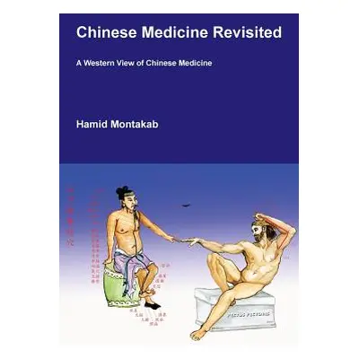 "Chinese Medicine Revisited: A Western View of Chinese Medicine" - "" ("Montakab Hamid D.")