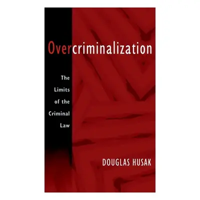 "Overcriminalization: The Limits of the Criminal Law" - "" ("Husak Douglas")