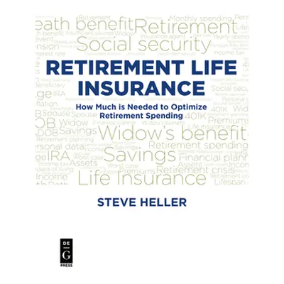 "Retirement Life Insurance: How Much Is Needed to Optimize Retirement Spending" - "" ("Heller St