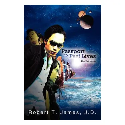 "Passport to Past Lives: The Evidence" - "" ("James Robert T.")