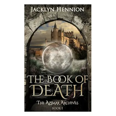 "The Book of Death: Book One of the Azimar Archives" - "" ("Hennion Jacklyn")