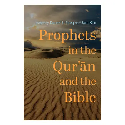 "Prophets in the Qur'ān and the Bible" - "" ("Baeq Daniel S.")