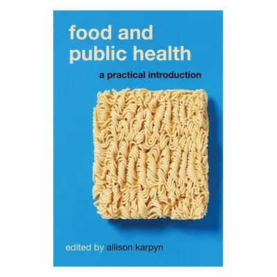 "Food and Public Health: A Practical Introduction" - "" ("Karpyn Allison")