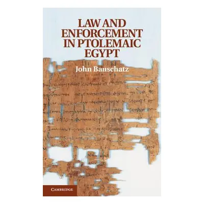 "Law and Enforcement in Ptolemaic Egypt" - "" ("Bauschatz John")