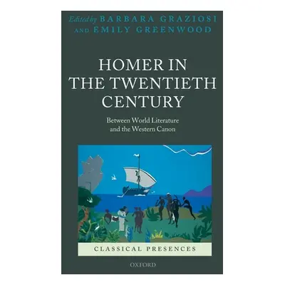 "Homer in the Twentieth Century: Between World Literature and the Western Canon" - "" ("Graziosi