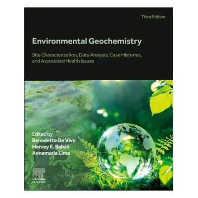 "Environmental Geochemistry: Site Characterization, Data Analysis, Case Histories, and Associate