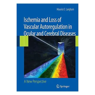 "Ischemia and Loss of Vascular Autoregulation in Ocular and Cerebral Diseases: A New Perspective