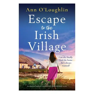 "Escape to the Irish Village: An emotional and heart-warming story filled with family secrets" -