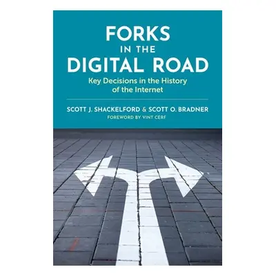 "Forks in the Digital Road: Key Decisions in the History of the Internet" - "" ("Shackelford Sco