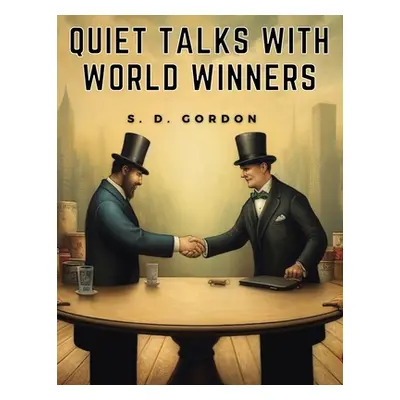 "Quiet Talks with World Winners" - "" ("S D Gordon")