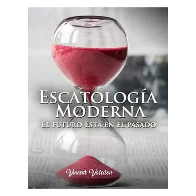 "Escatologia Moderna: El futuro esta en el pasado""" - "" ("Valedon Vincent")