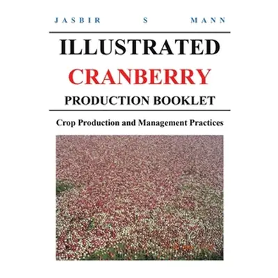 "Illustrated Cranberry Production Booklet: Crop Production and Management Practices" - "" ("Mann