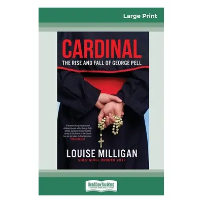 "Cardinal: The Rise and Fall of George Pell (16pt Large Print Edition)" - "" ("Milligan Louise")