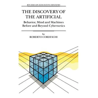 "The Discovery of the Artificial: Behavior, Mind and Machines Before and Beyond Cybernetics" - "