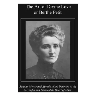 "The Art of Divine Love or Berthe Petit" - "" ("Rev Louis M Shouriah")