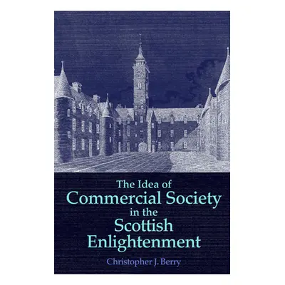 "The Idea of Commercial Society in the Scottish Enlightenment" - "" ("Berry Christopher J.")