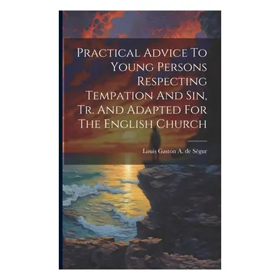 "Practical Advice To Young Persons Respecting Tempation And Sin, Tr. And Adapted For The English