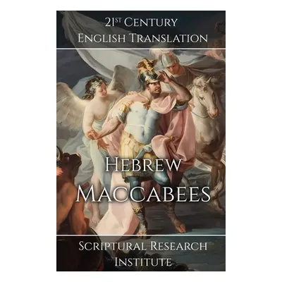 "Hebrew Maccabees: The Book of the Hammer" - "" ("Scriptural Research Institute")