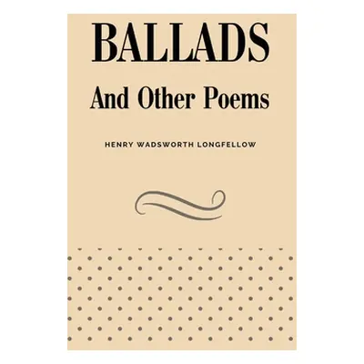 "Ballads and Other Poems" - "" ("Longfellow Henry Wadsworth")