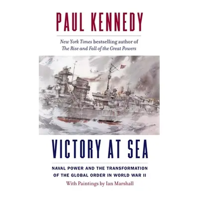 "Victory at Sea: Naval Power and the Transformation of the Global Order in World War II" - "" ("