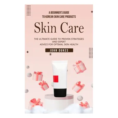 "Skin Care: A Beginner's Guide to Korean Skin Care Products