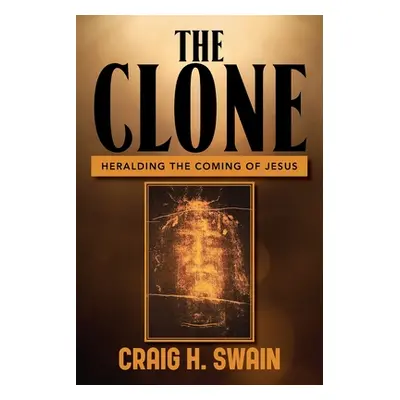 "The Clone: Heralding the Coming of Jesus" - "" ("Swain Craig")