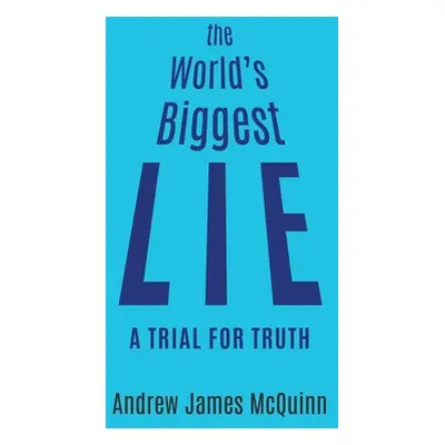 "The World's Biggest Lie: A Trial for Truth" - "" ("McQuinn Andrew James")