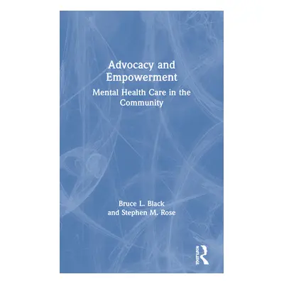 "Advocacy and Empowerment: Mental Health Care in the Community" - "" ("Black Bruce L.")