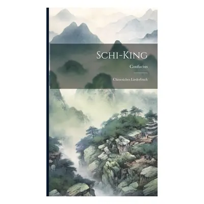 "Schi-King: Chinesiches Liederbuch" - "" ("Confucius")