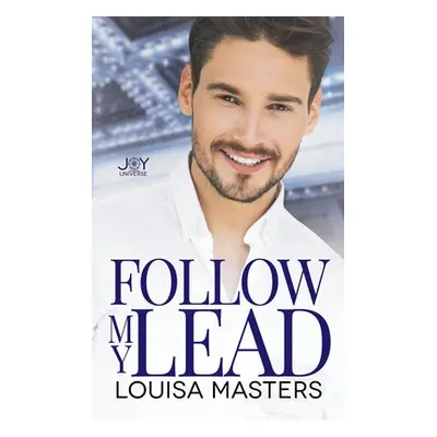 "Follow My Lead: A Joy Universe Novel" - "" ("Masters Louisa")