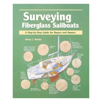 "Surveying Fiberglass Sailboats: A Step-By-Step Guide for Buyers and Owners" - "" ("Mustin Henry