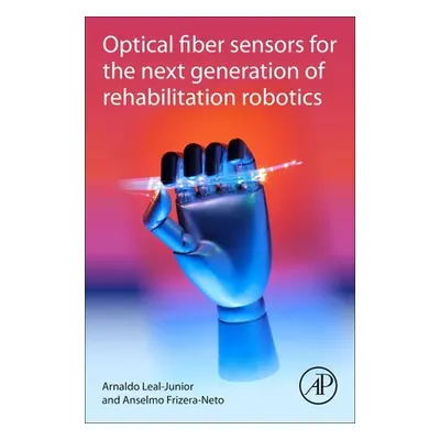 "Optical Fiber Sensors for the Next Generation of Rehabilitation Robotics" - "" ("Leal-Junior Ar