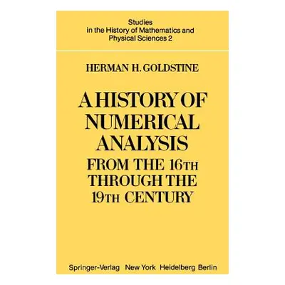 "A History of Numerical Analysis from the 16th Through the 19th Century" - "" ("Goldstine H. H."