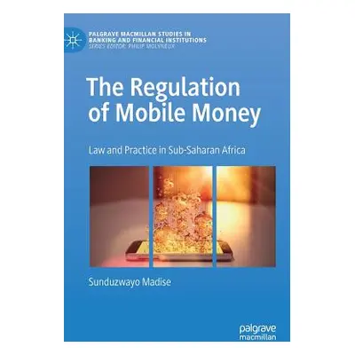 "The Regulation of Mobile Money: Law and Practice in Sub-Saharan Africa" - "" ("Madise Sunduzway