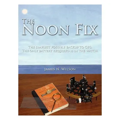 "The Noon Fix: The simplest possible backup to GPS. The only battery required is in the watch." 