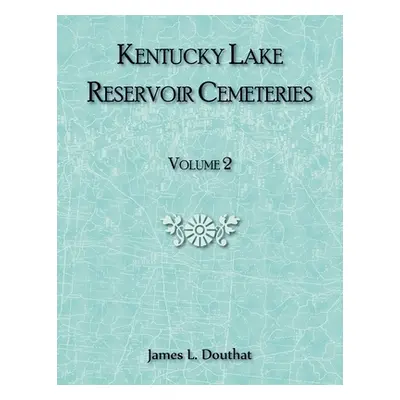 "Kentucky Lake Reservoir Cemeteries, Volume 2" - "" ("Douthat James")