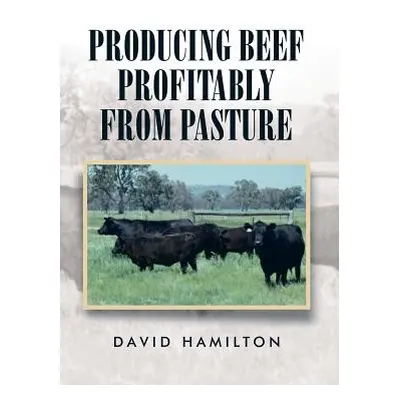 "Producing Beef Profitably from Pasture" - "" ("Hamilton David")