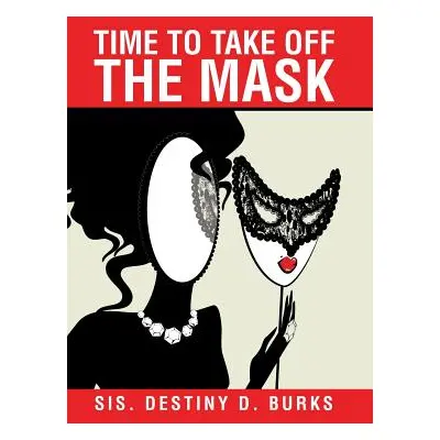 "Time to Take Off the Mask" - "" ("Burks Sis Destiny D.")