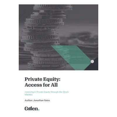 "Private Equity: Access for All - Investing in Private Equity through the Stock Markets" - "" ("