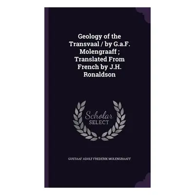 "Geology of the Transvaal / by G.a.F. Molengraaff; Translated From French by J.H. Ronaldson" - "