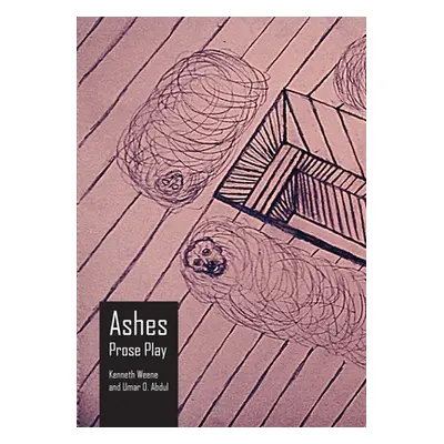 "Ashes: Prose Play" - "" ("Weene Kenneth")