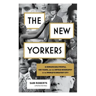 "The New Yorkers: 31 Remarkable People, 400 Years, and the Untold Biography of the World's Great